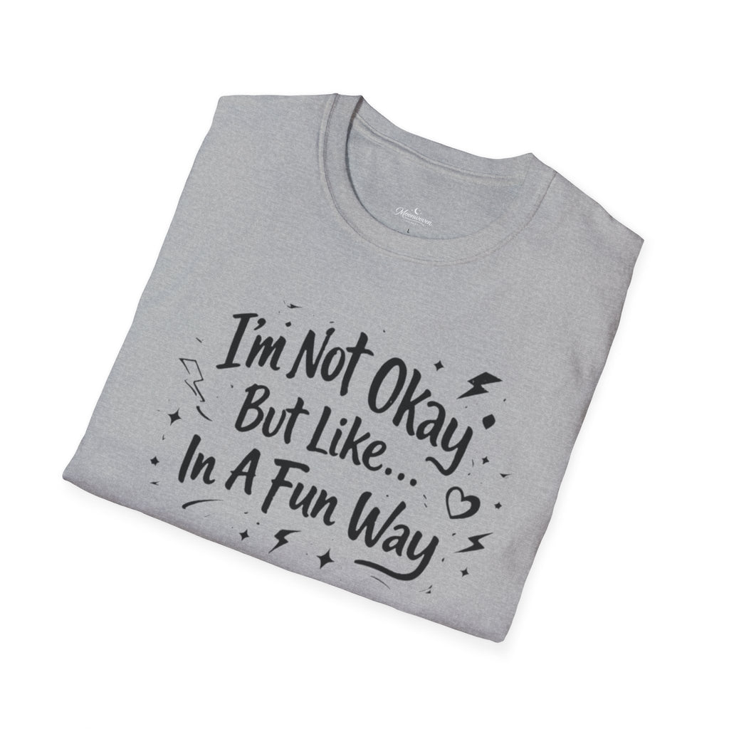 T‑Shirt — "I'm Not Okay But Like... In A Fun Way" Graphic Tee
