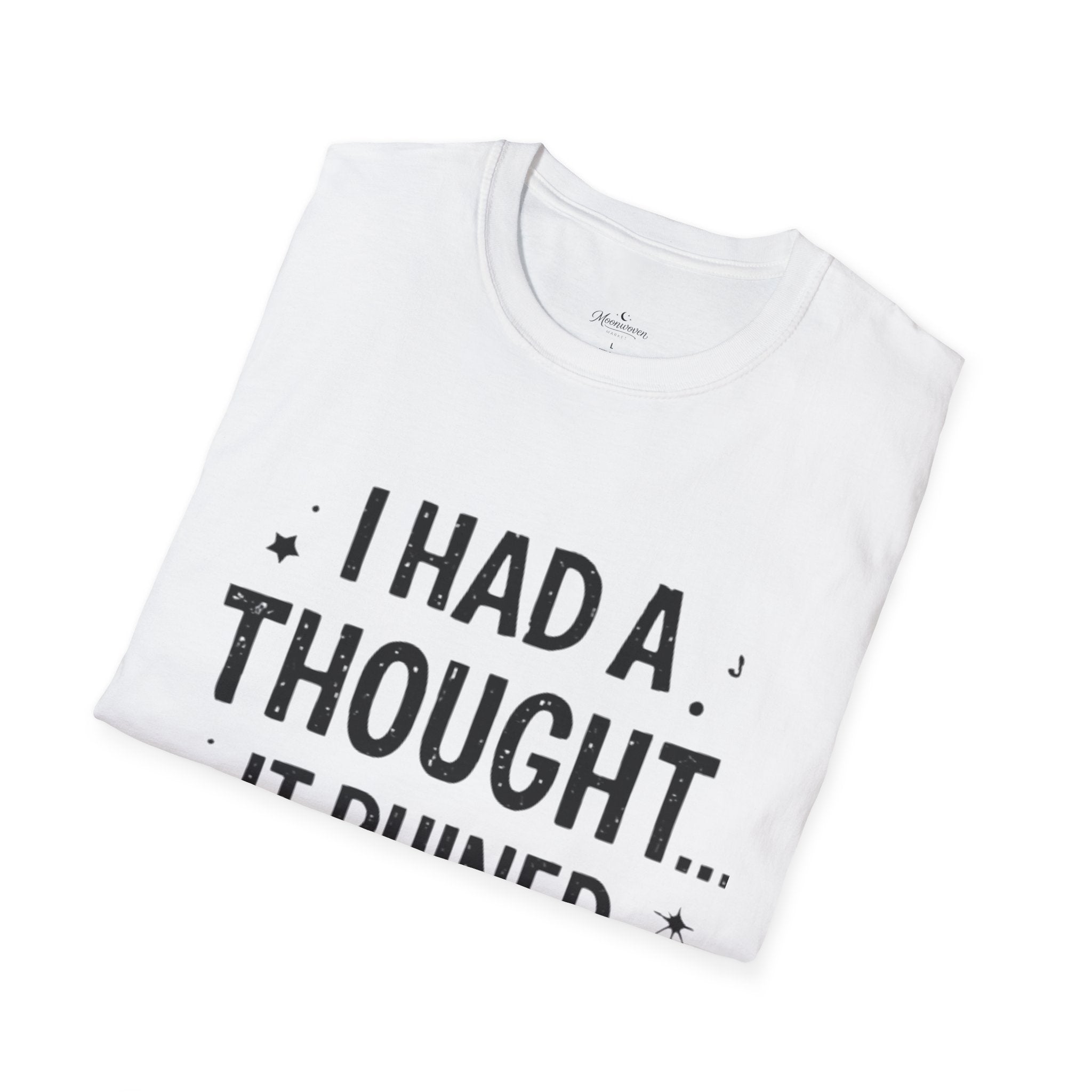 I Had a Thought It Ruined My Day T-Shirt