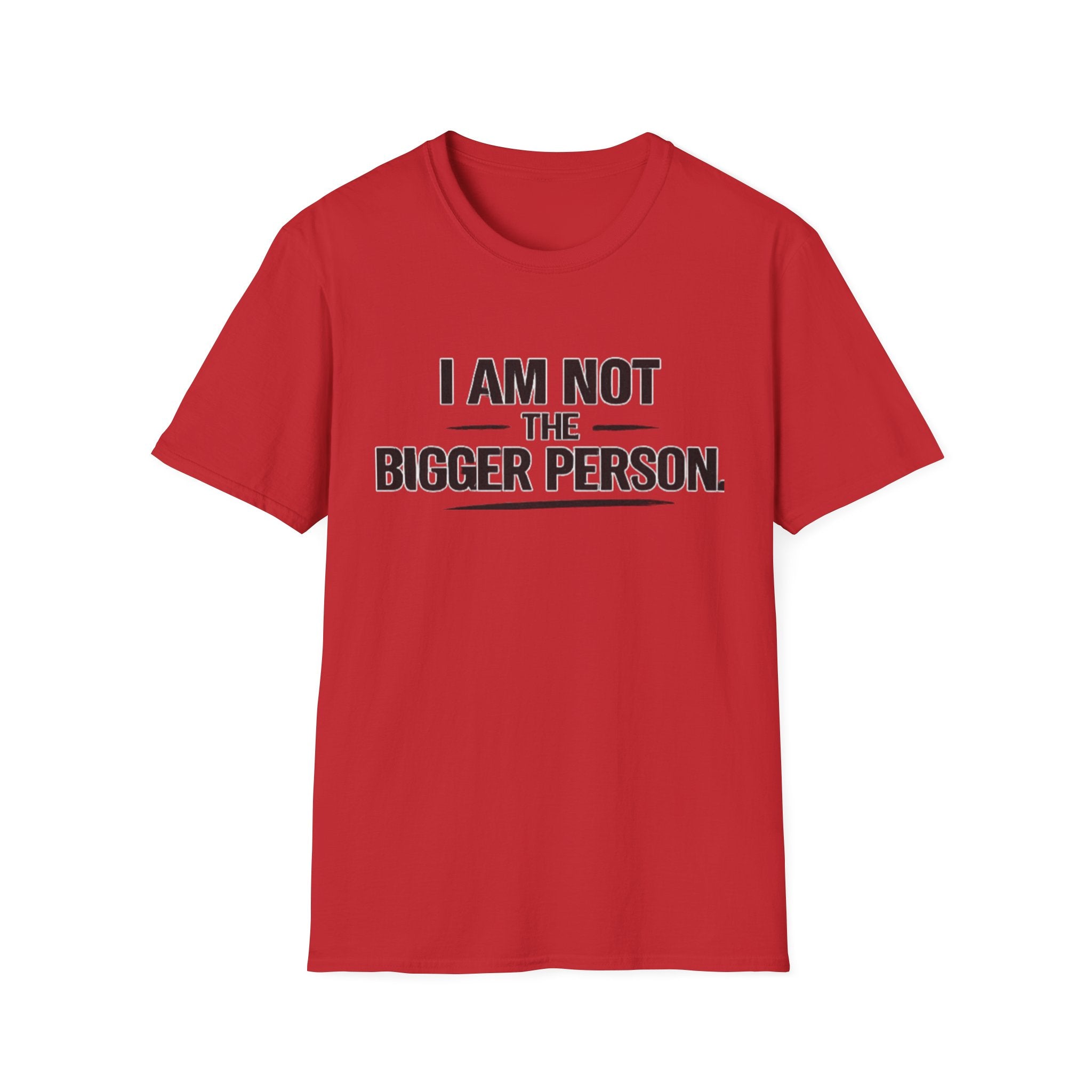 Not the bigger person T-Shirt