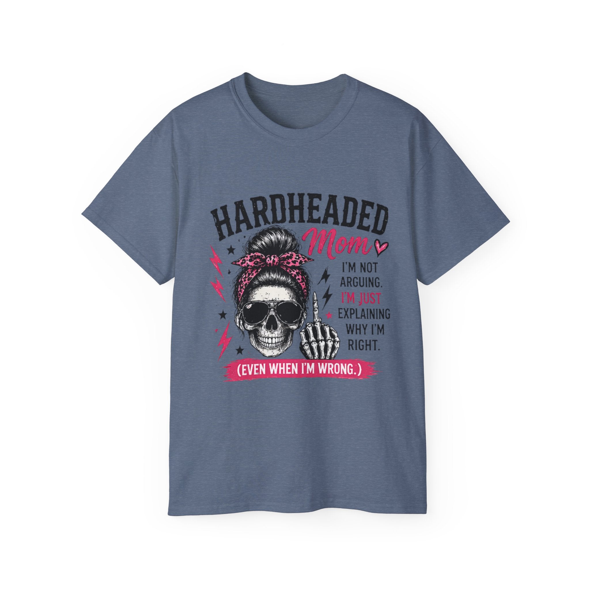Hardheaded Mom T-Shirt — Funny Skull Mom Tee “I’m Not Arguing, I’m Just Explaining Why I’m Right”