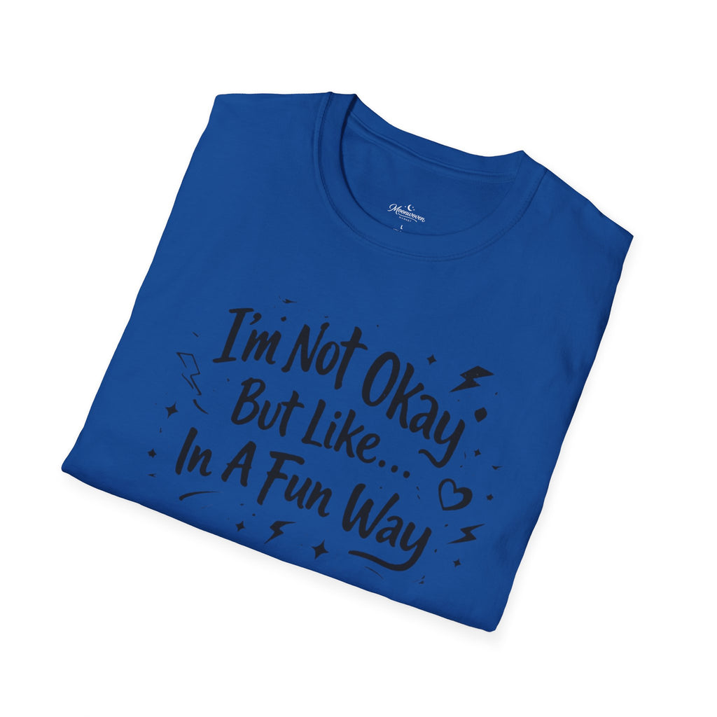 T‑Shirt — "I'm Not Okay But Like... In A Fun Way" Graphic Tee