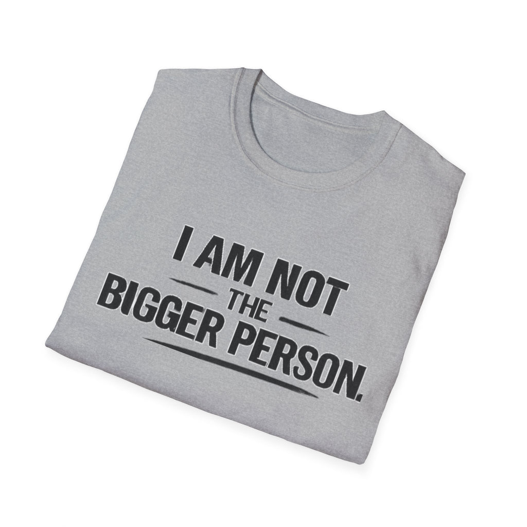 Not the bigger person T-Shirt