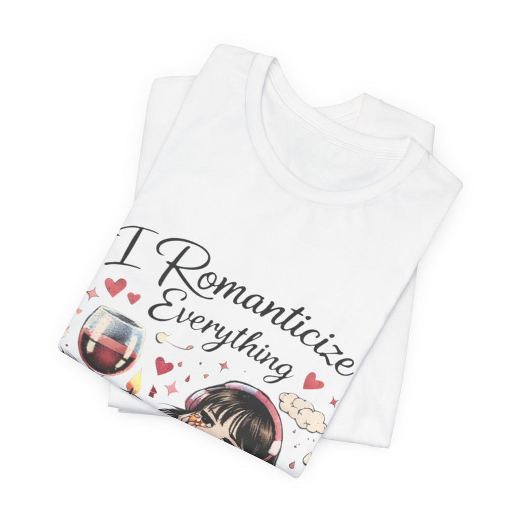 I Romanticize Everything Tee — Cute Cozy Aesthetic Shirt
