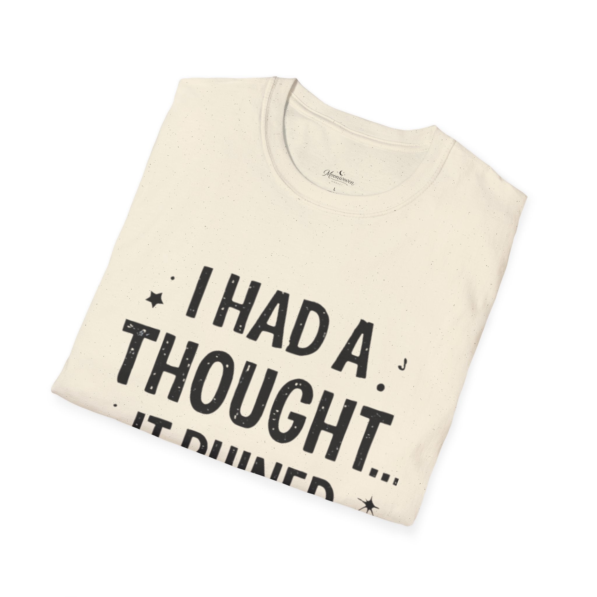 I Had a Thought It Ruined My Day T-Shirt