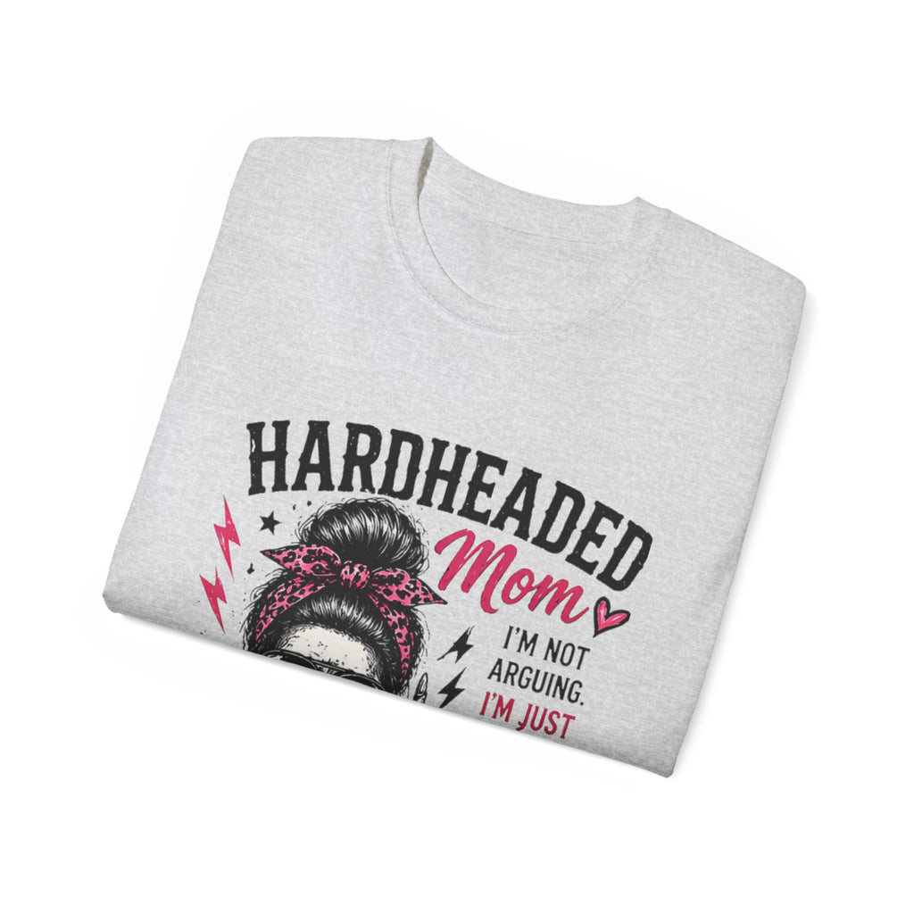 Hardheaded Mom T-Shirt — Funny Skull Mom Tee “I’m Not Arguing, I’m Just Explaining Why I’m Right”