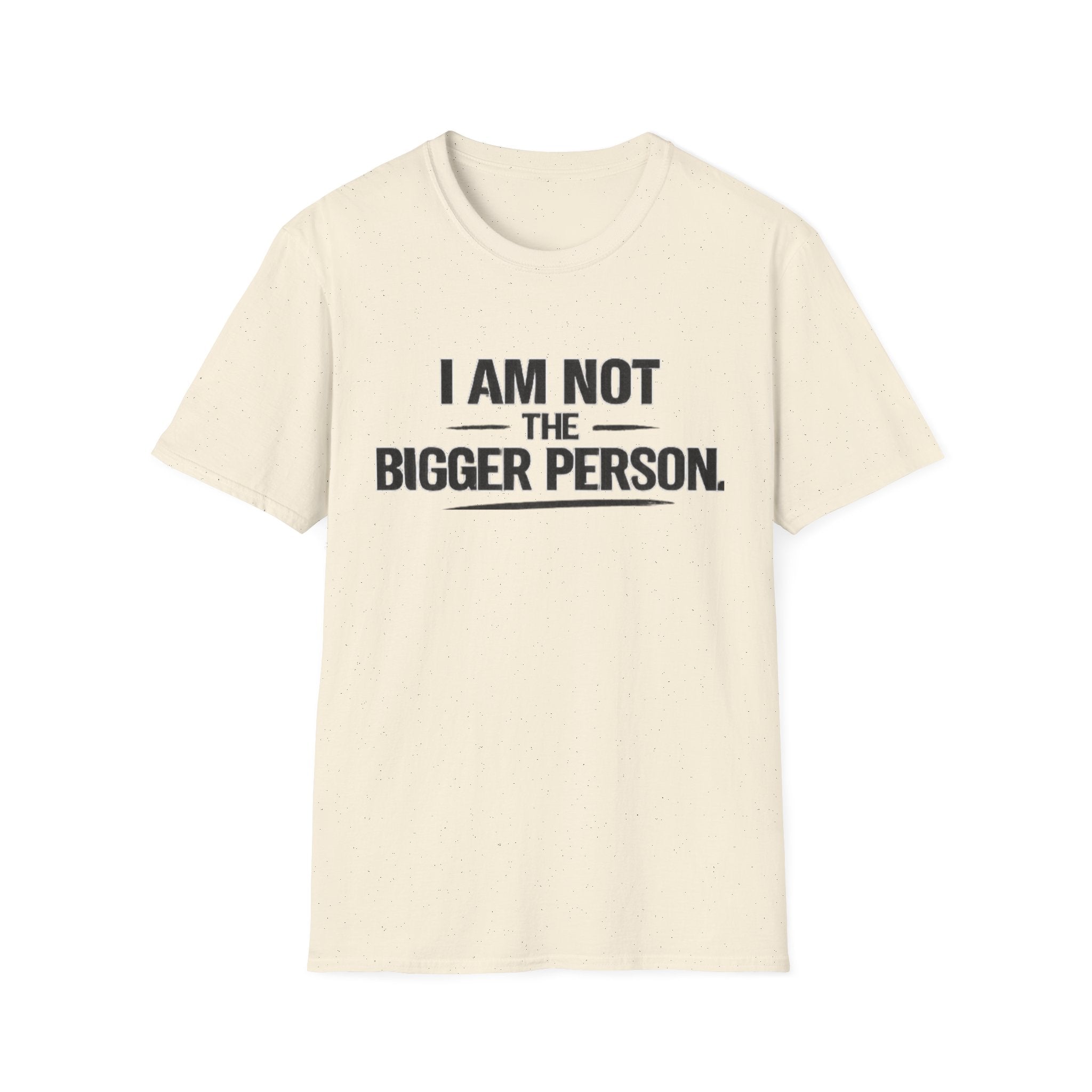 Not the bigger person T-Shirt