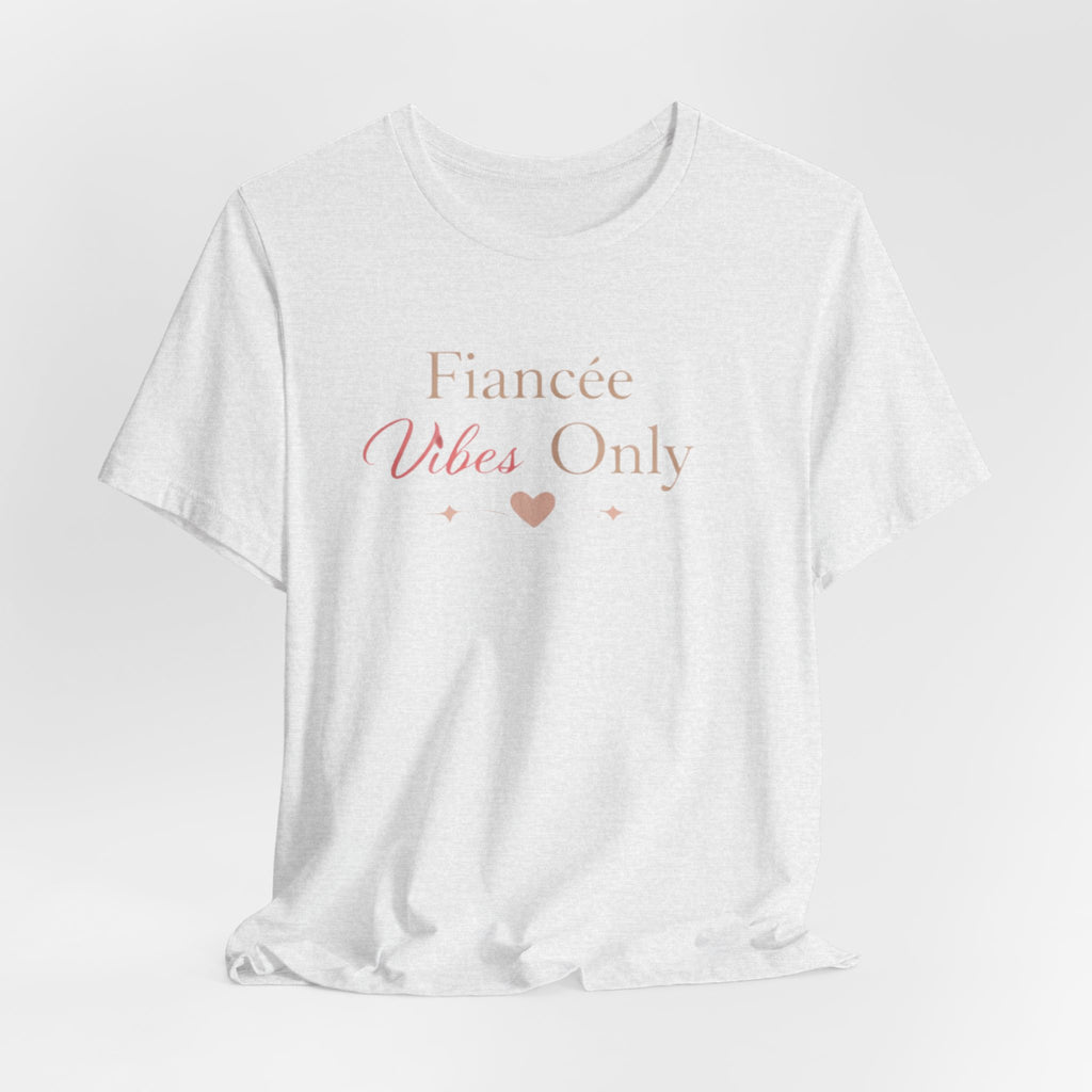 Fiancée Vibes Only Tee – Bridal Engagement Shirt for Brides-to-Be