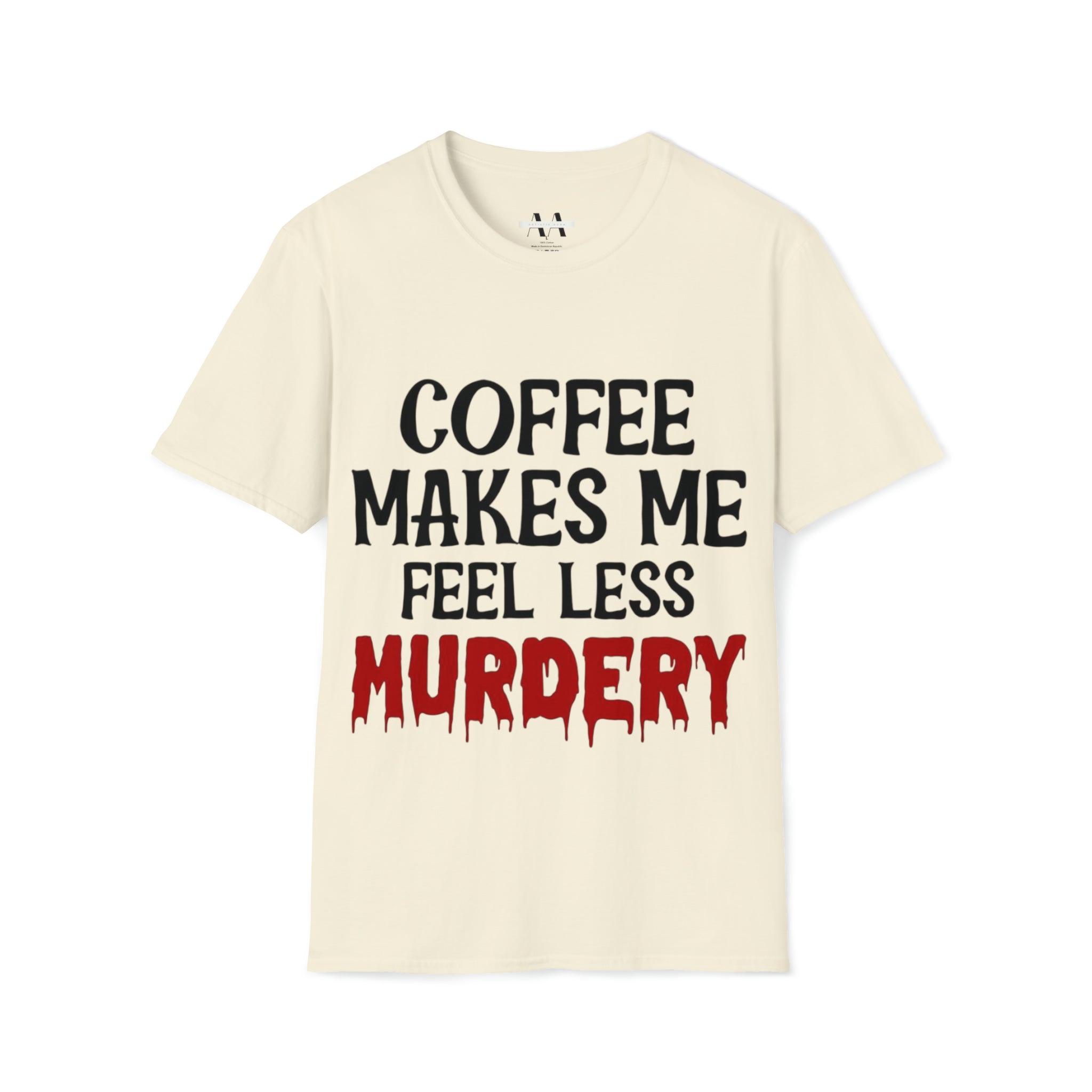 Coffe makes me less, murder T-Shirt