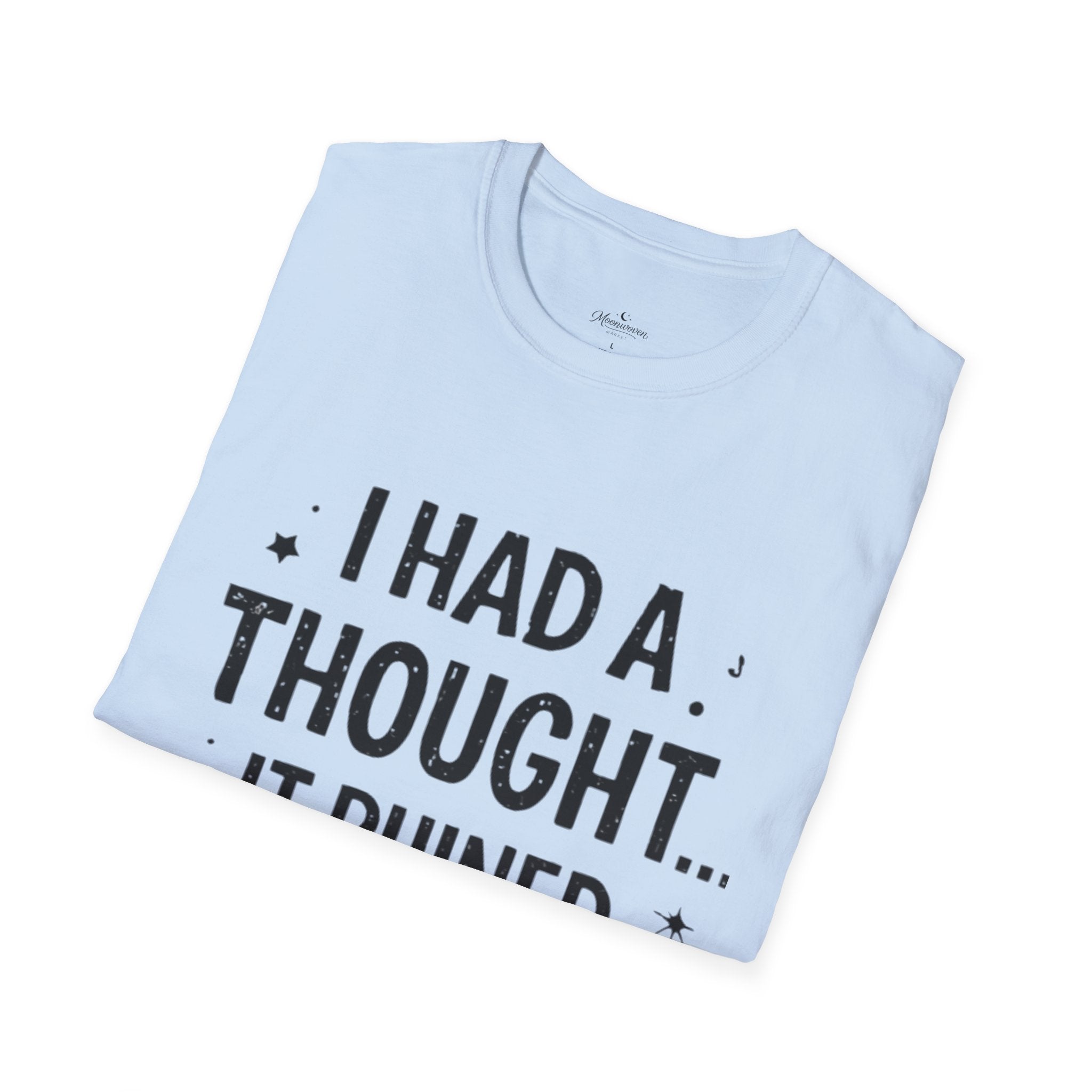 I Had a Thought It Ruined My Day T-Shirt