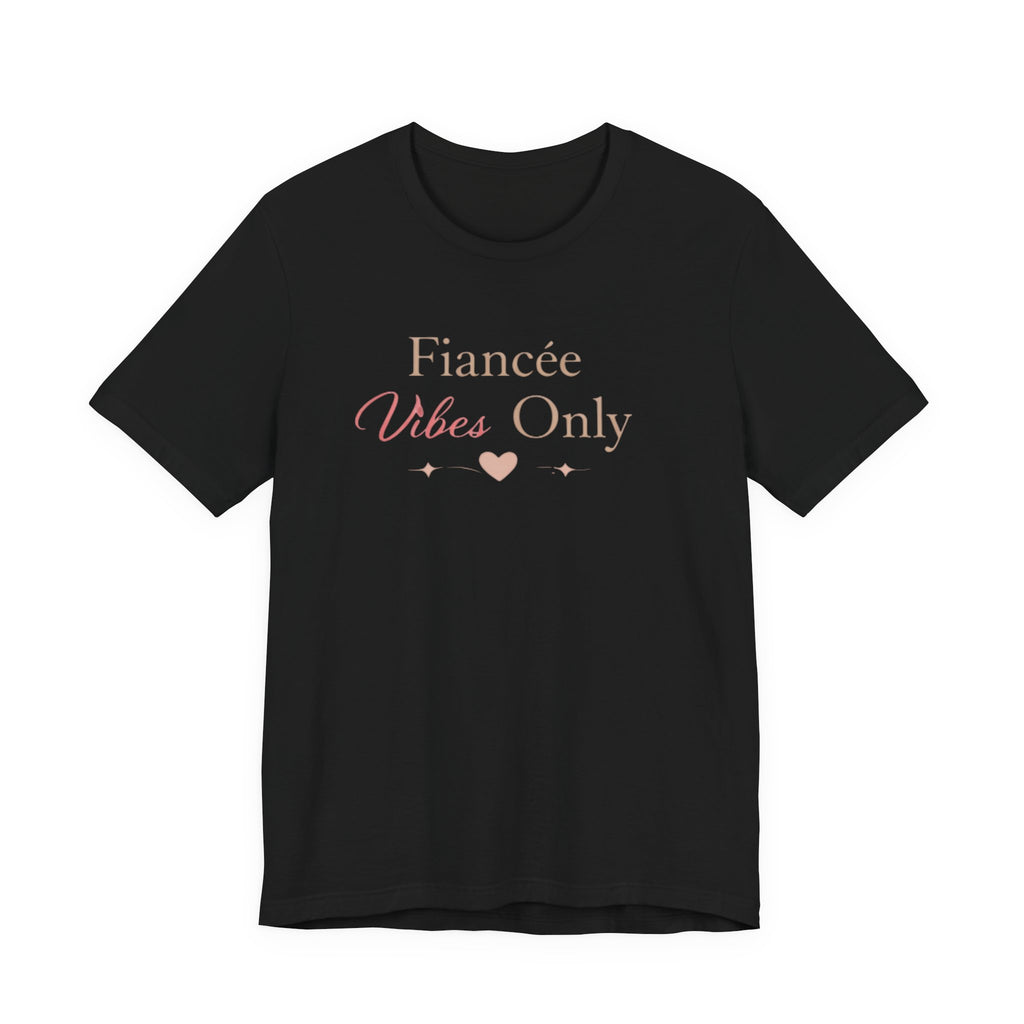 Fiancée Vibes Only Tee – Bridal Engagement Shirt for Brides-to-Be