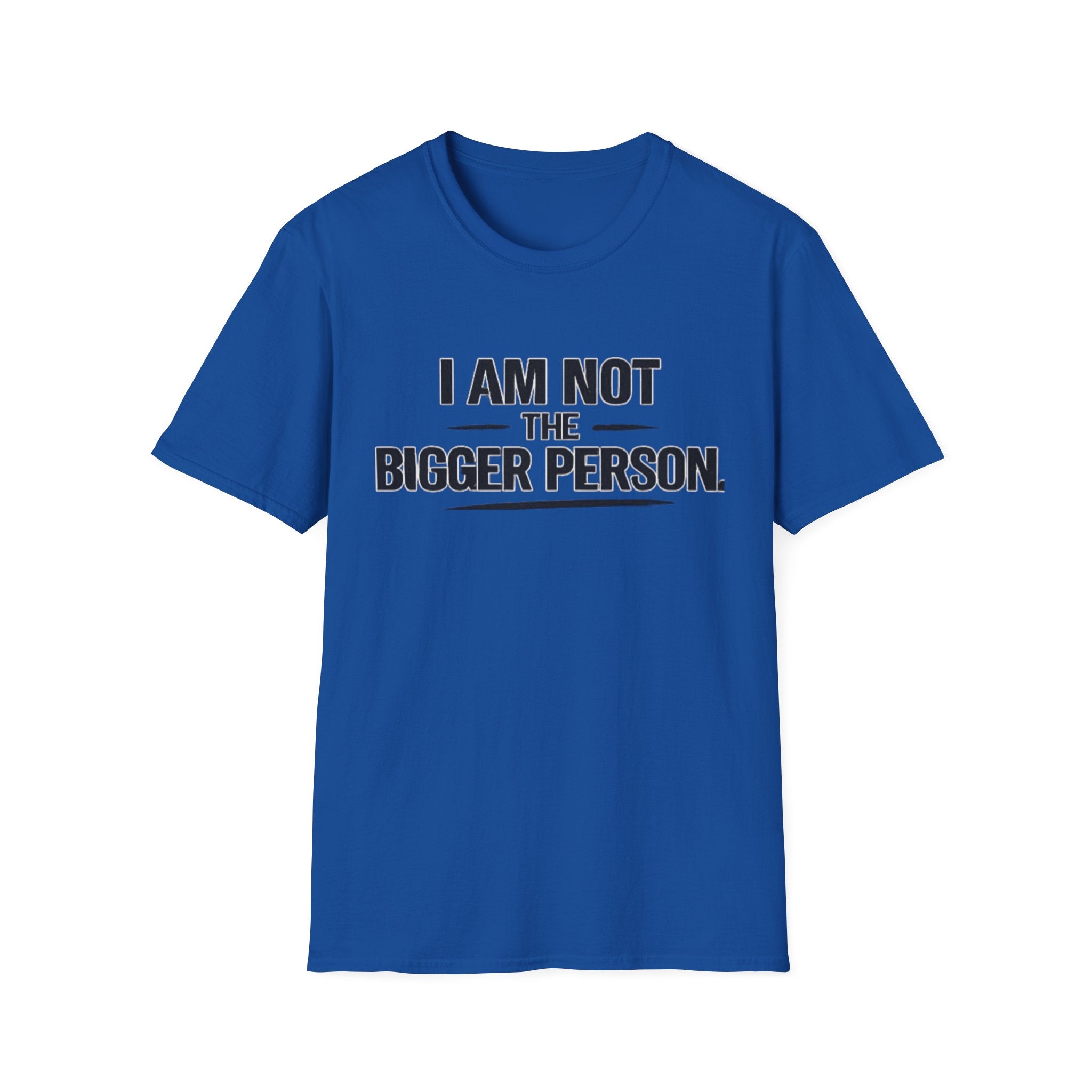 Not the bigger person T-Shirt