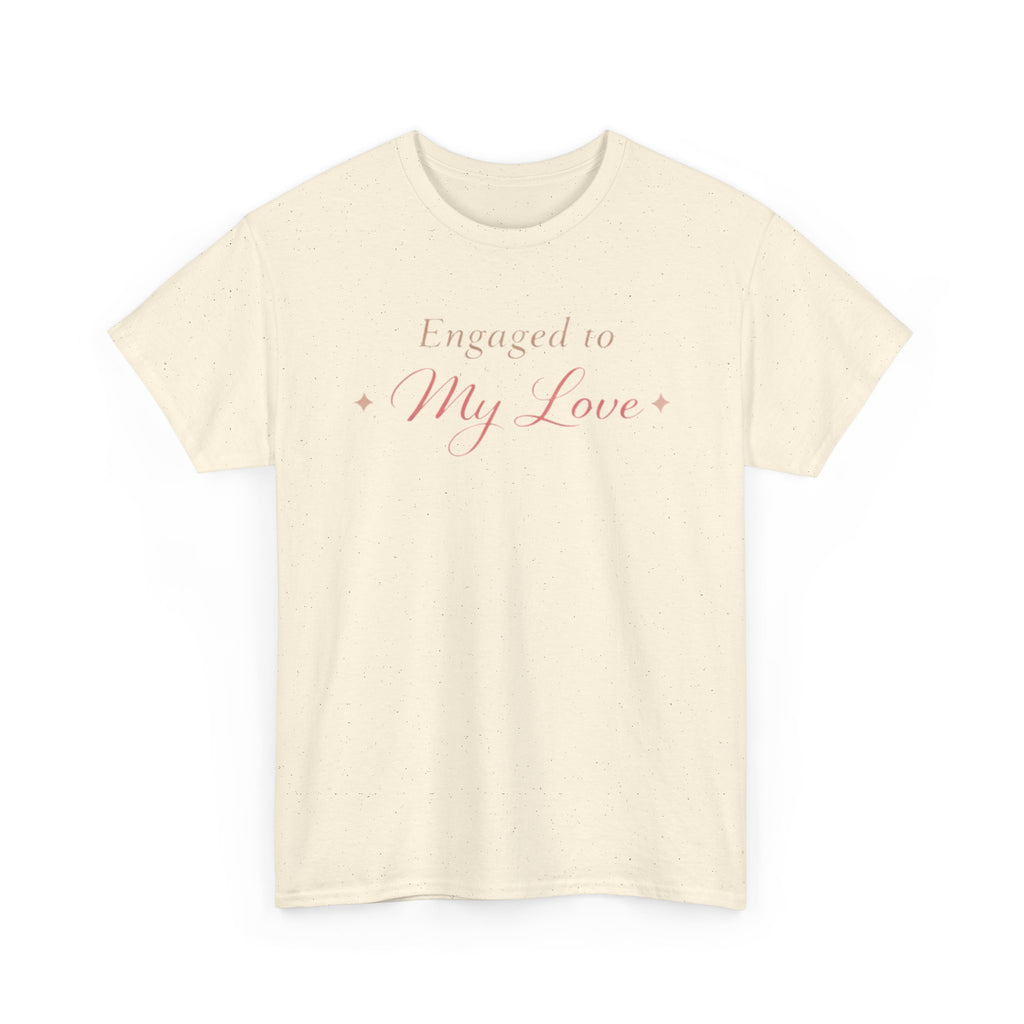 Engaged To My Love T-Shirt — Romantic Engagement Tee