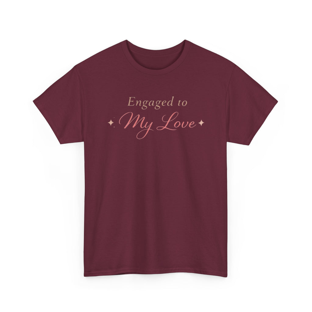 Engaged To My Love T-Shirt — Romantic Engagement Tee