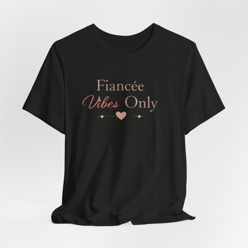 Fiancée Vibes Only Tee – Bridal Engagement Shirt for Brides-to-Be