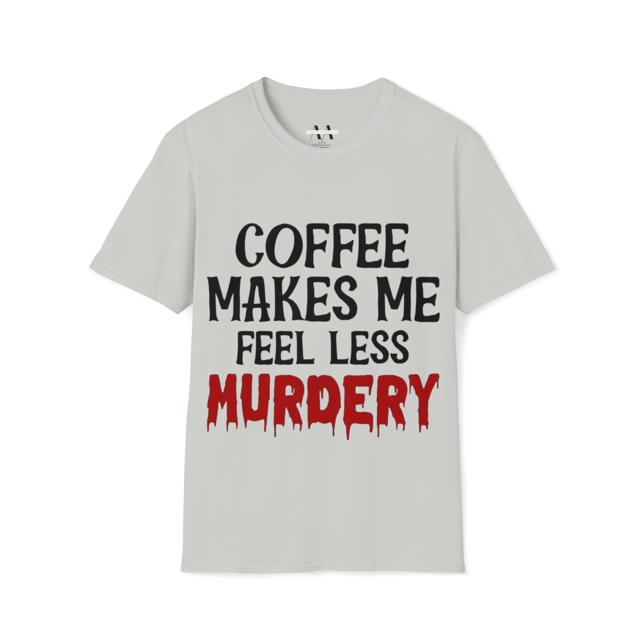 Coffe makes me less, murder T-Shirt