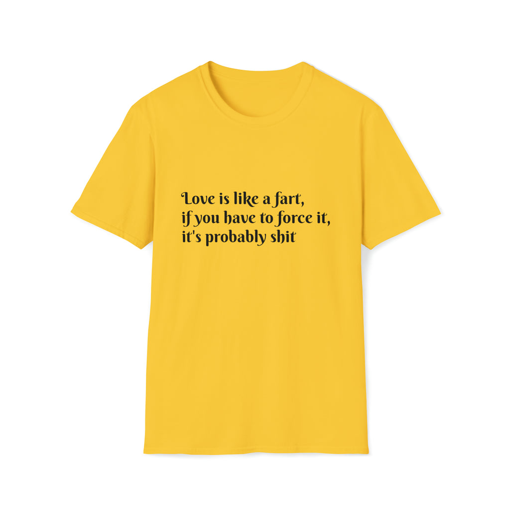 Love is like a fart T-Shirt