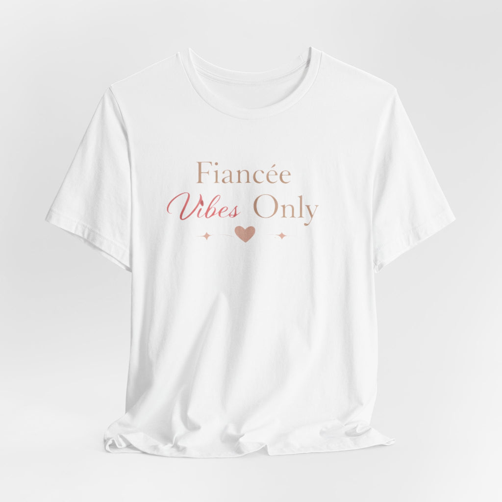 Fiancée Vibes Only Tee – Bridal Engagement Shirt for Brides-to-Be