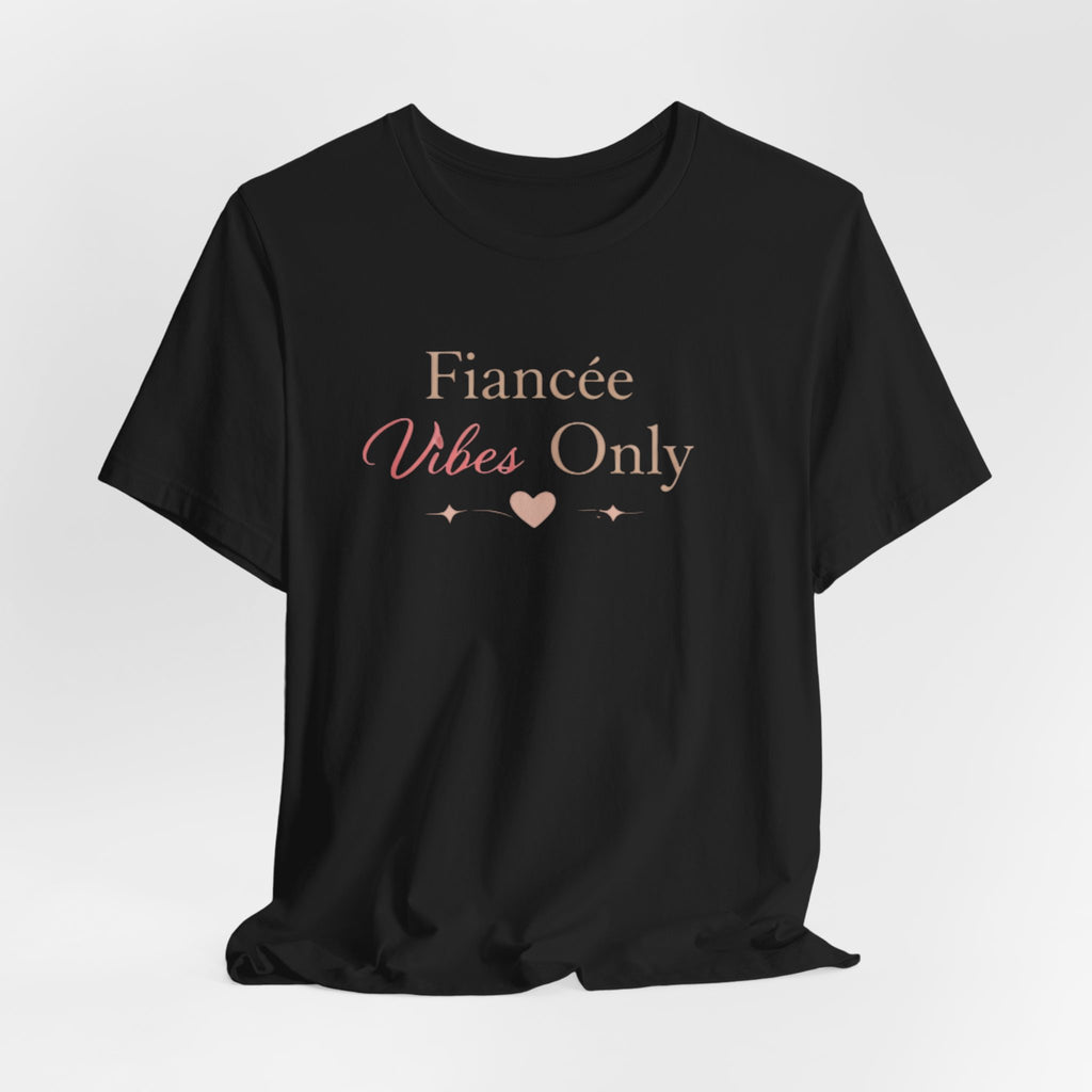Fiancée Vibes Only Tee – Bridal Engagement Shirt for Brides-to-Be