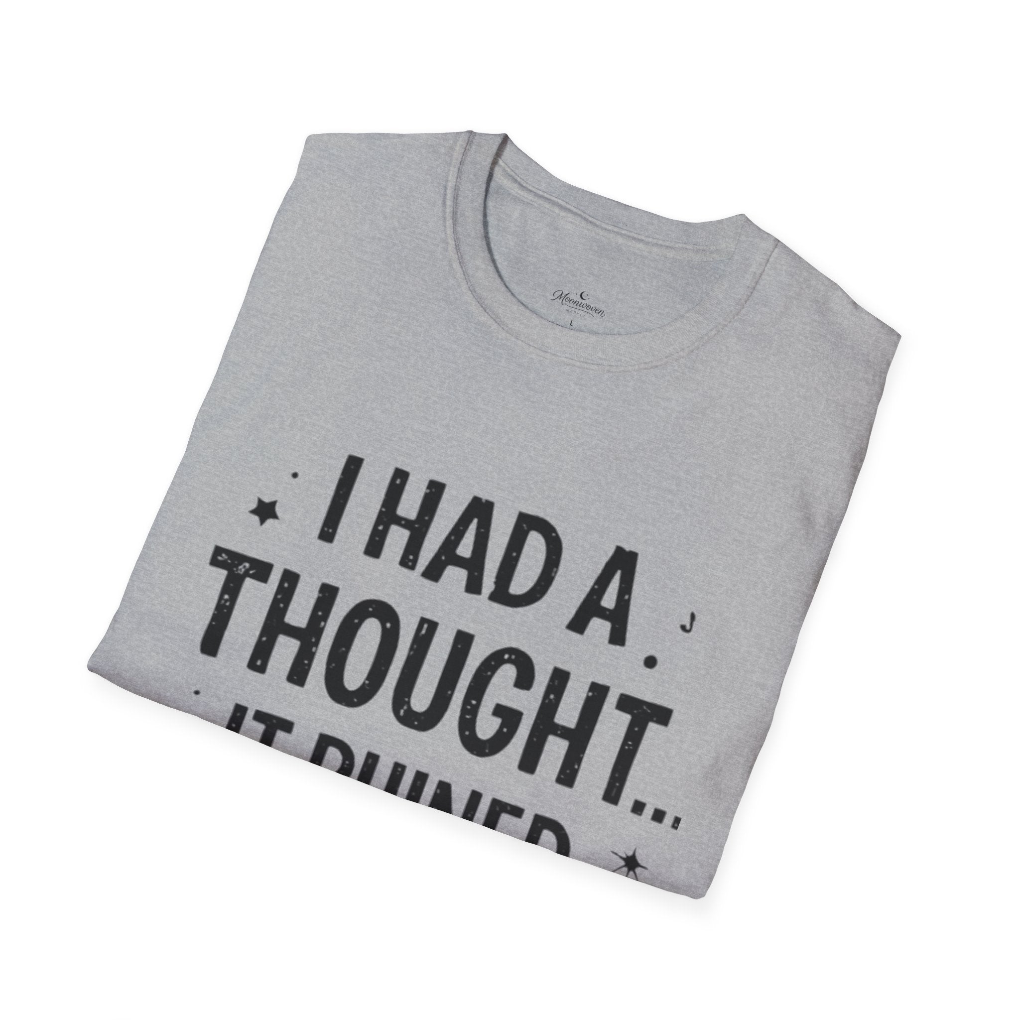 I Had a Thought It Ruined My Day T-Shirt