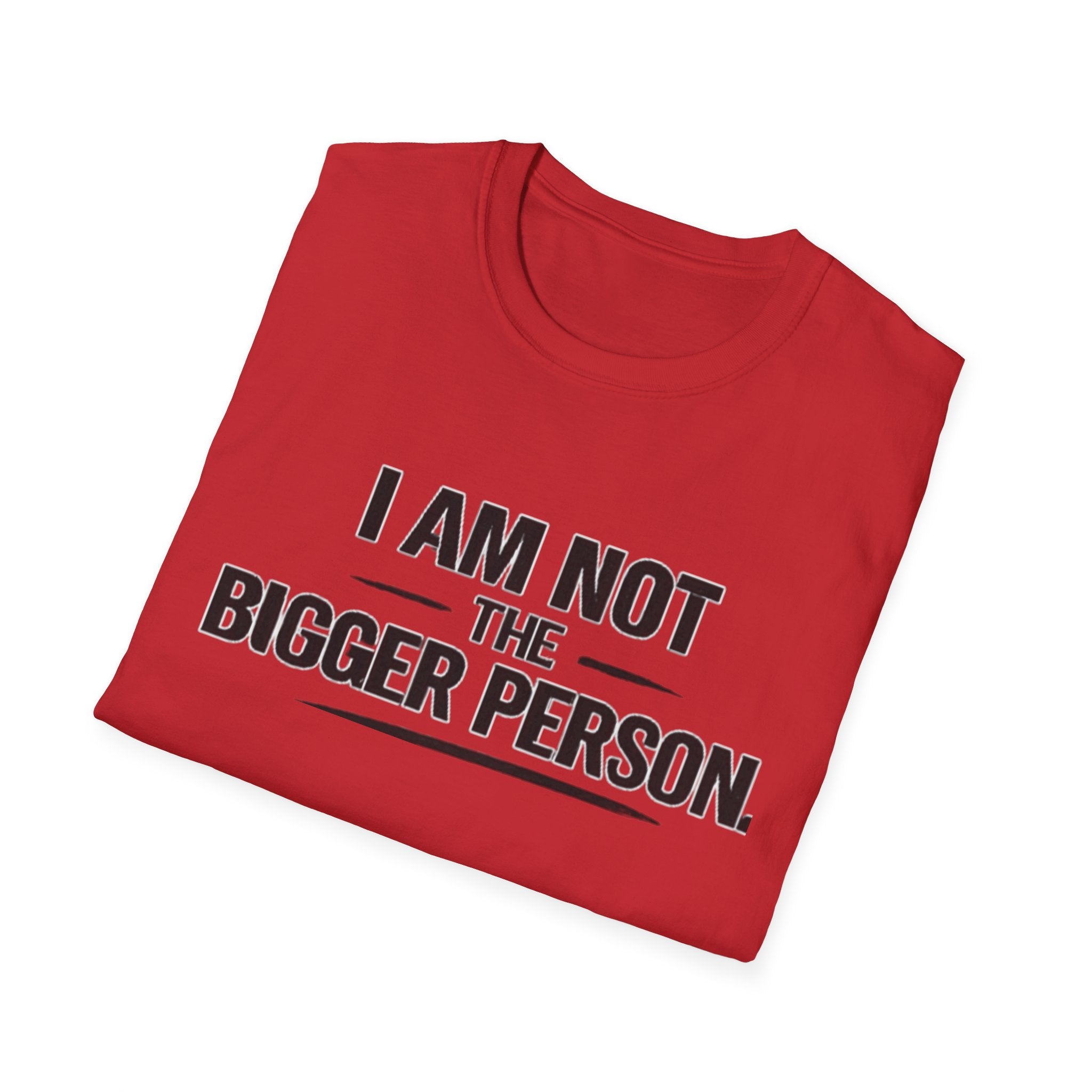 Not the bigger person T-Shirt