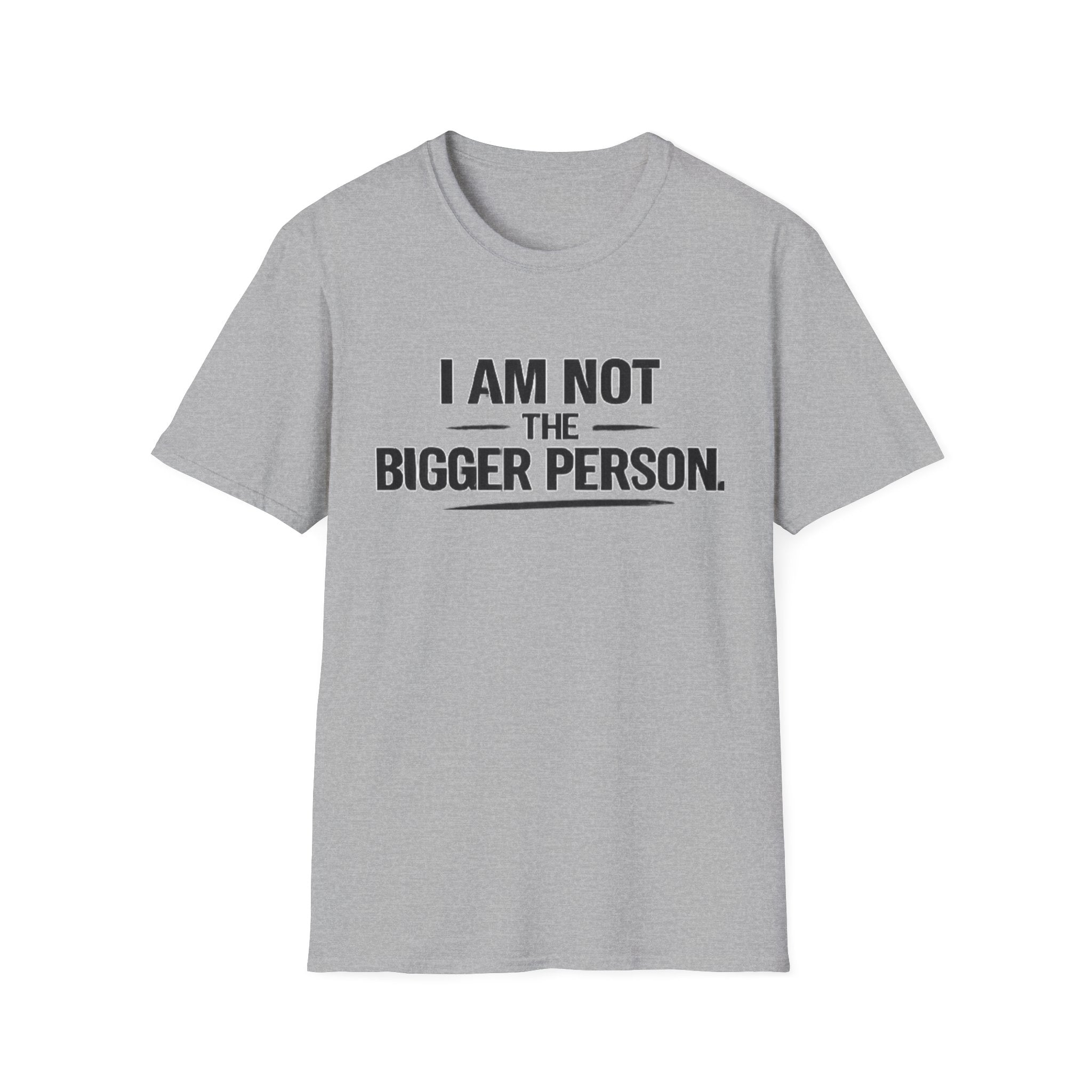 Not the bigger person T-Shirt
