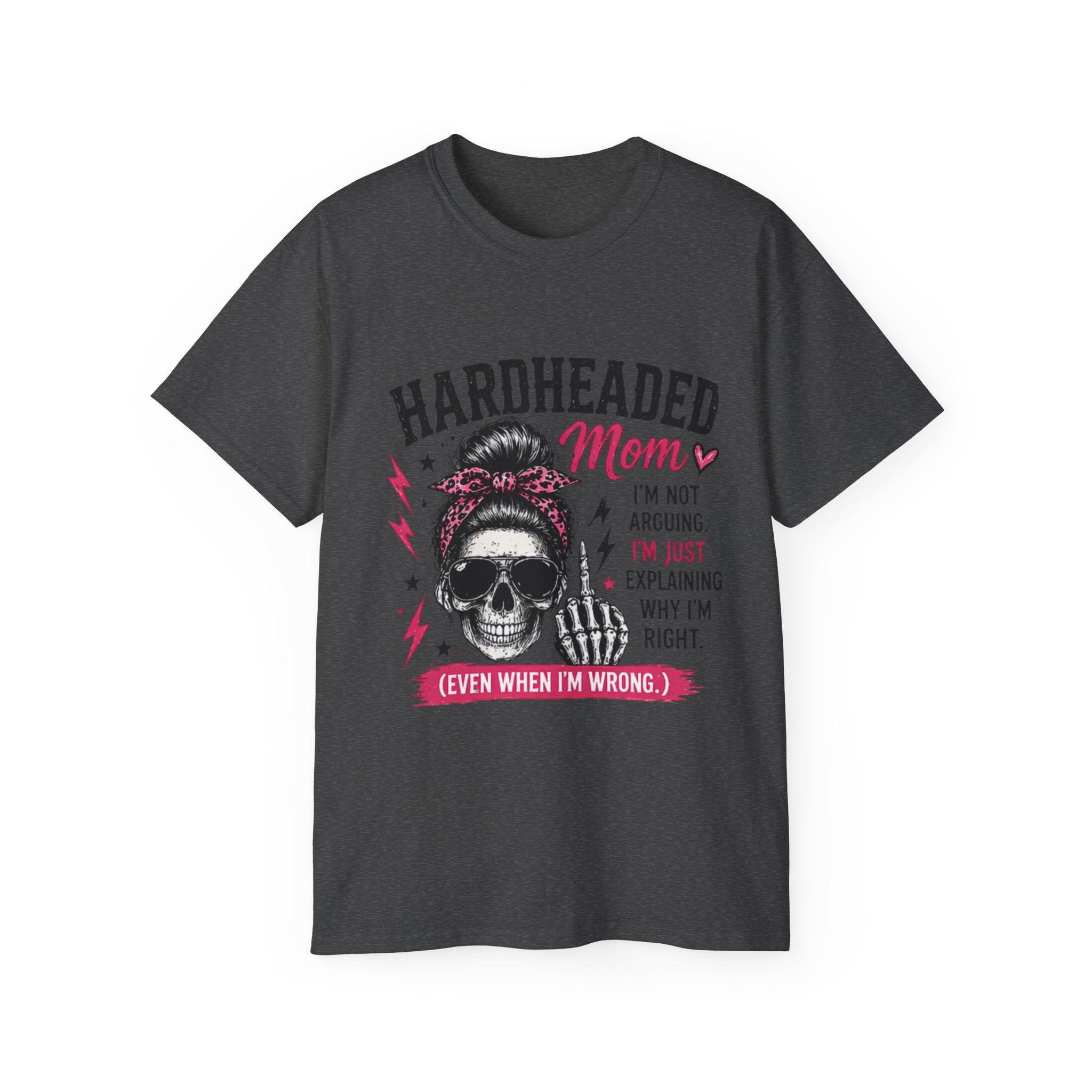 Hardheaded Mom T-Shirt — Funny Skull Mom Tee “I’m Not Arguing, I’m Just Explaining Why I’m Right”