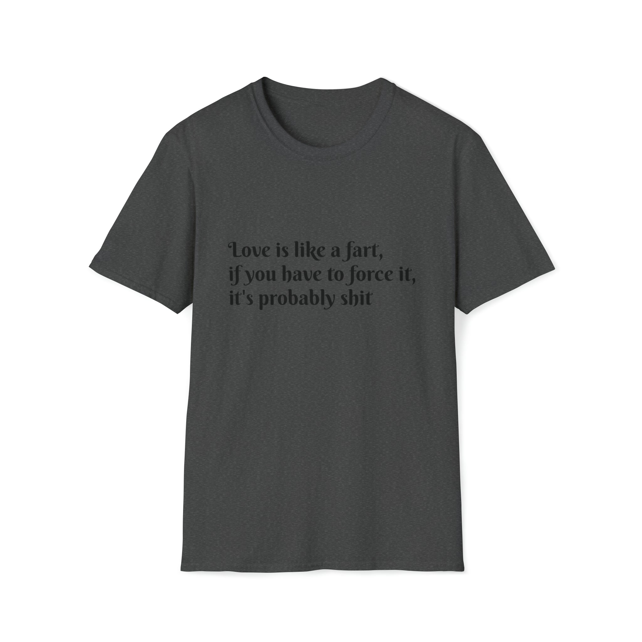 Love is like a fart T-Shirt