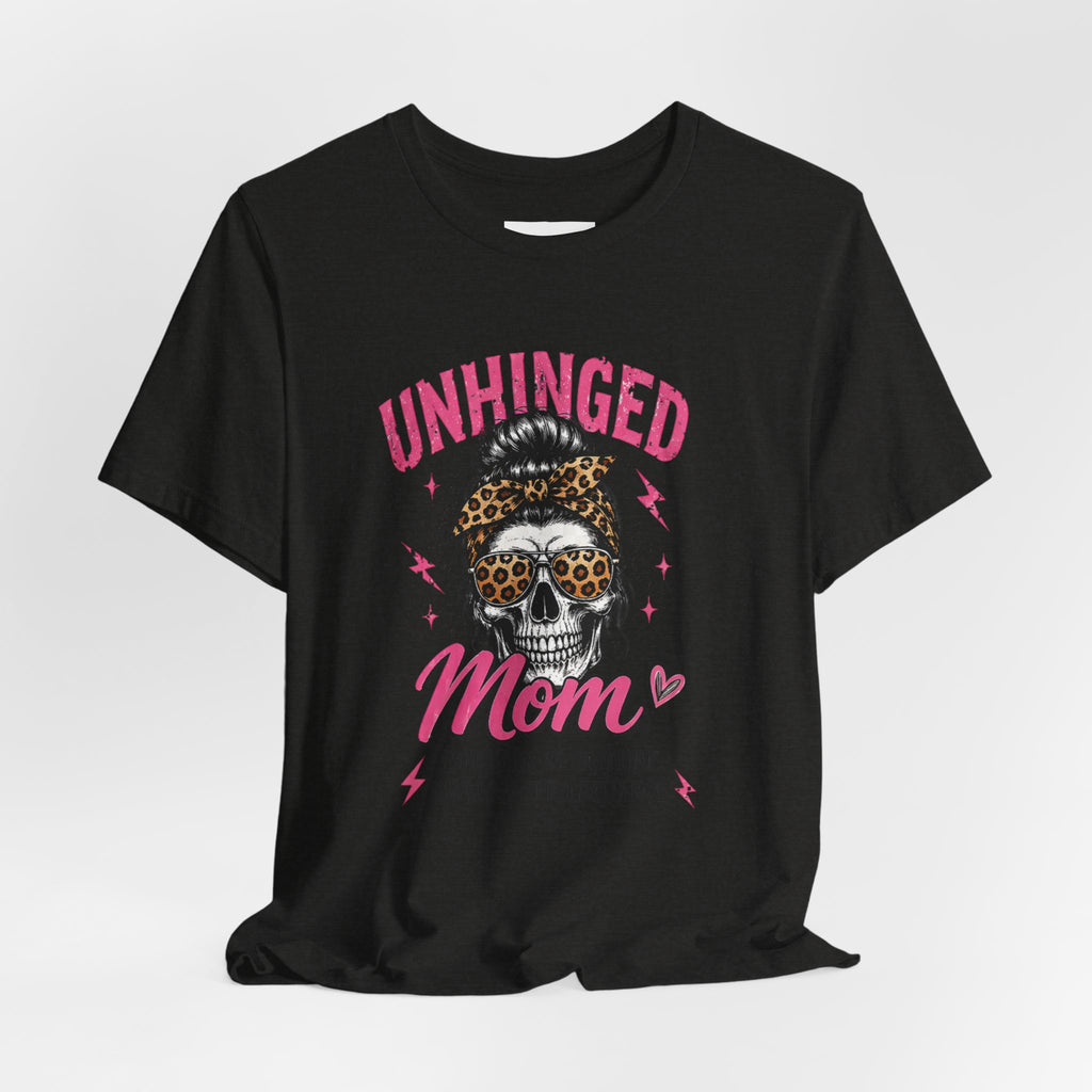 Unhinged mom tee