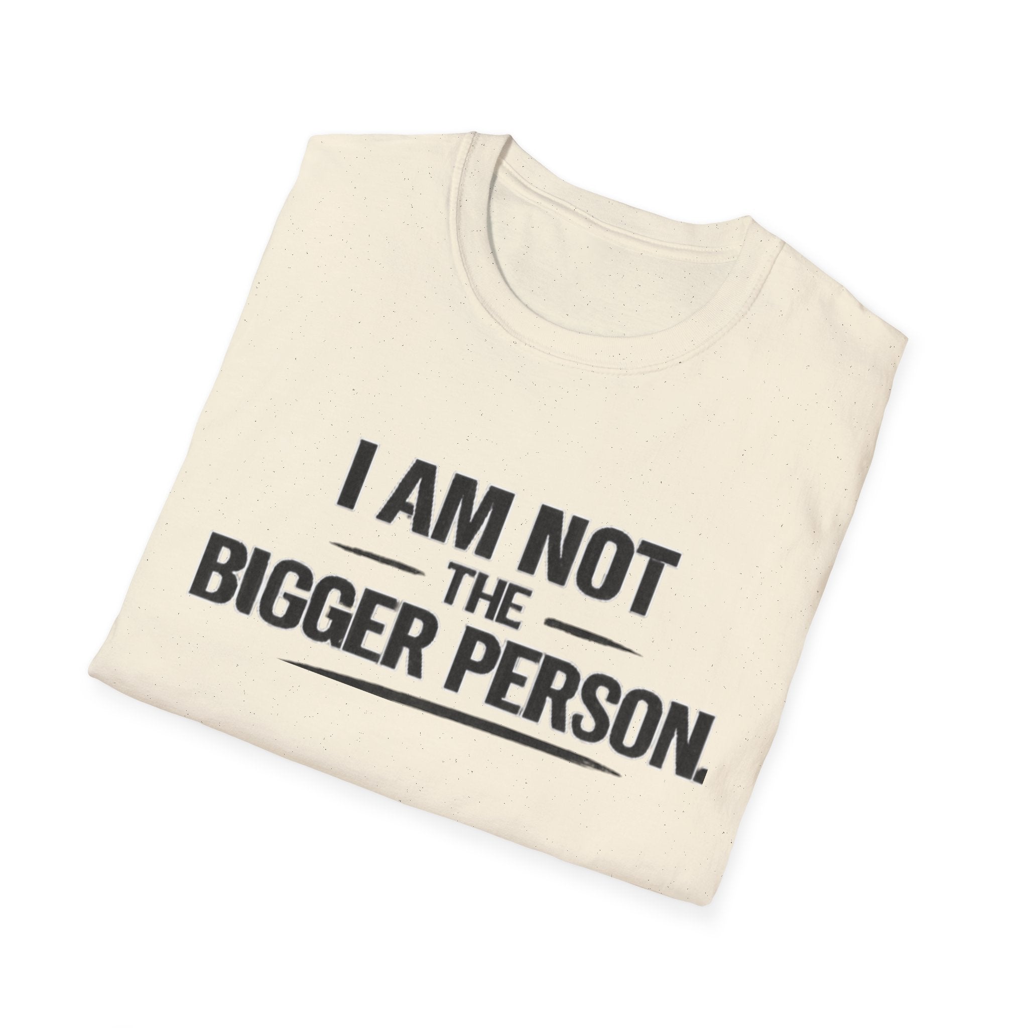 Not the bigger person T-Shirt