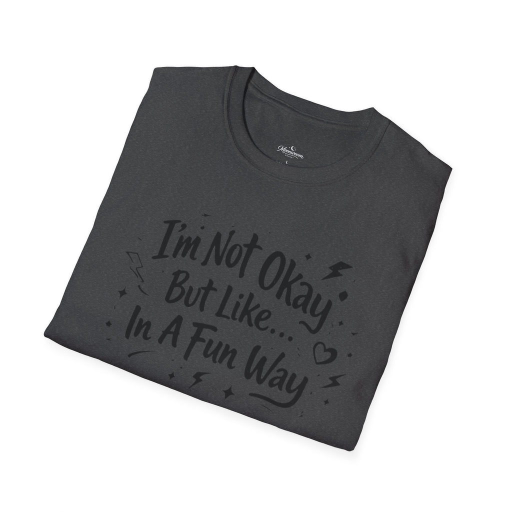 T‑Shirt — "I'm Not Okay But Like... In A Fun Way" Graphic Tee