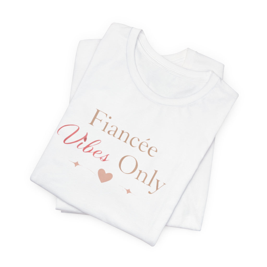 Fiancée Vibes Only Tee – Bridal Engagement Shirt for Brides-to-Be