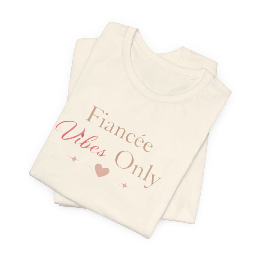 Fiancée Vibes Only Tee – Bridal Engagement Shirt for Brides-to-Be