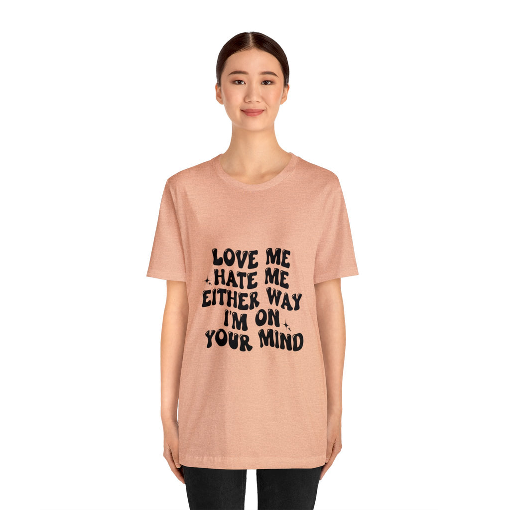 Love me or hate me Tee