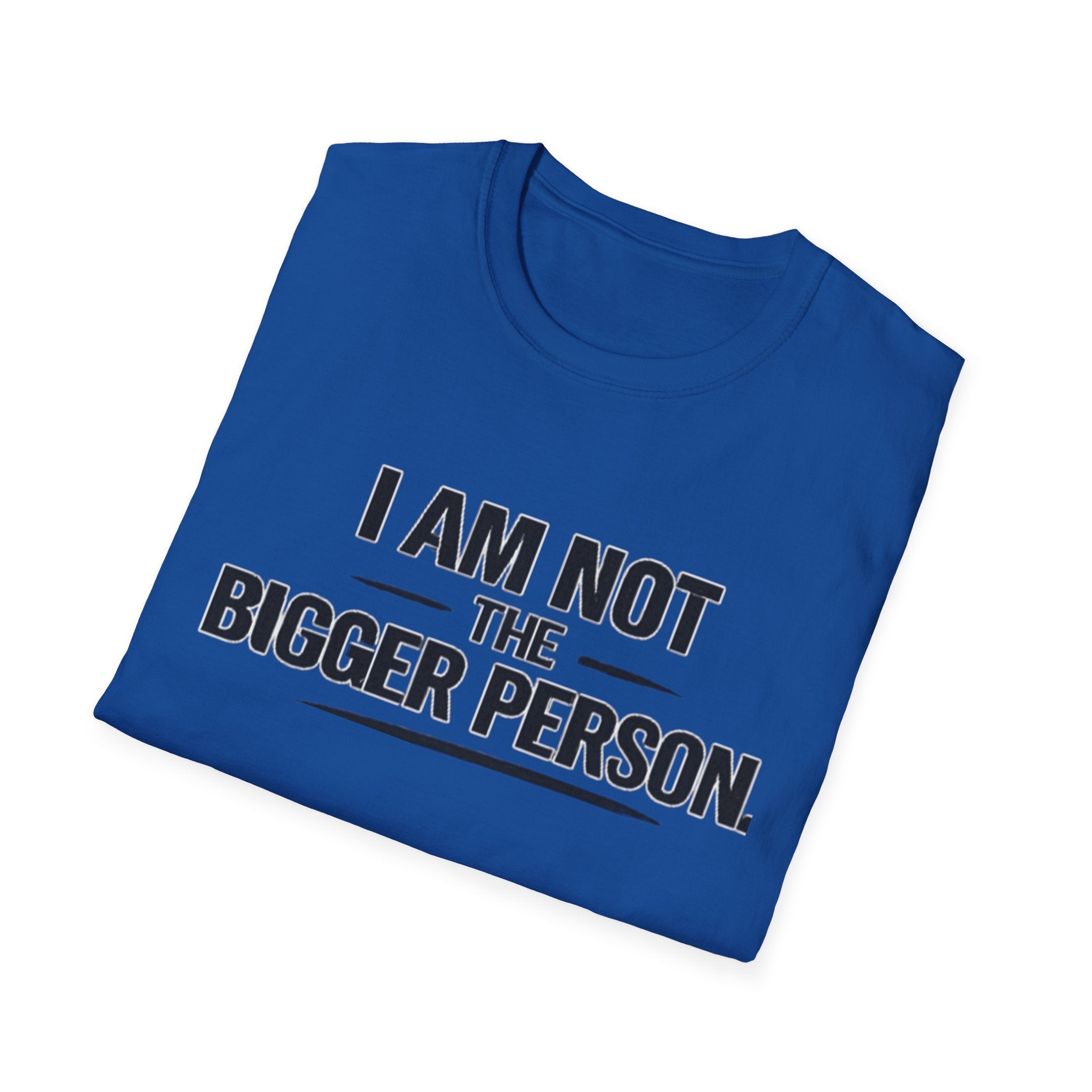 Not the bigger person T-Shirt