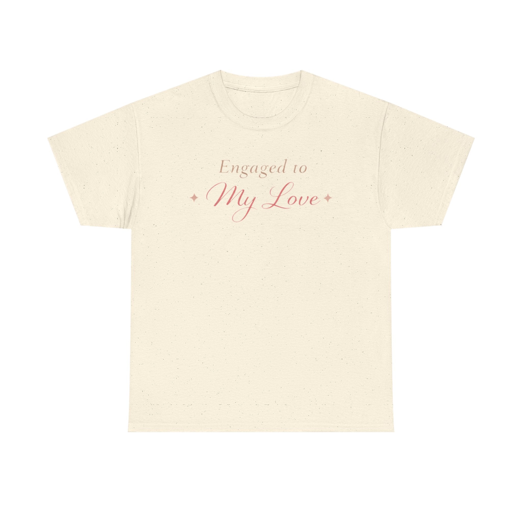 Engaged To My Love T-Shirt — Romantic Engagement Tee
