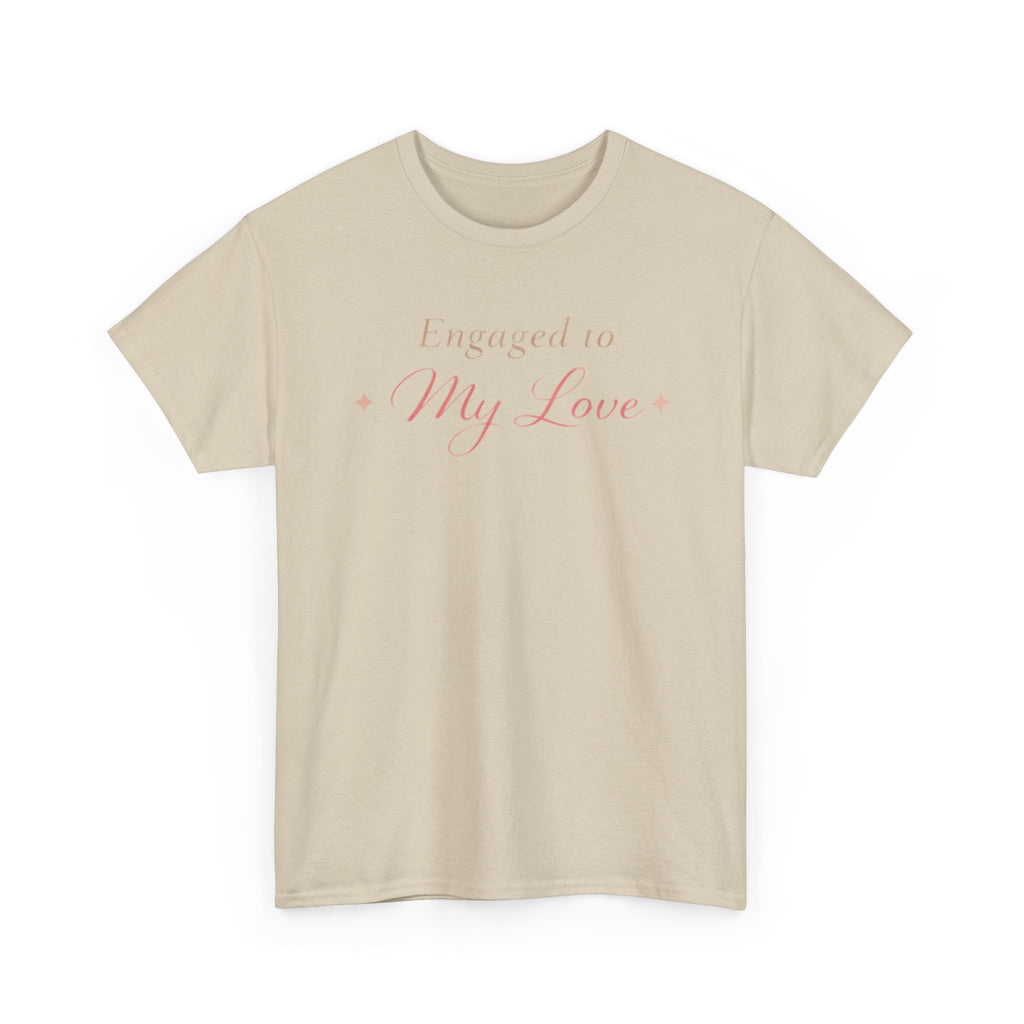 Engaged To My Love T-Shirt — Romantic Engagement Tee
