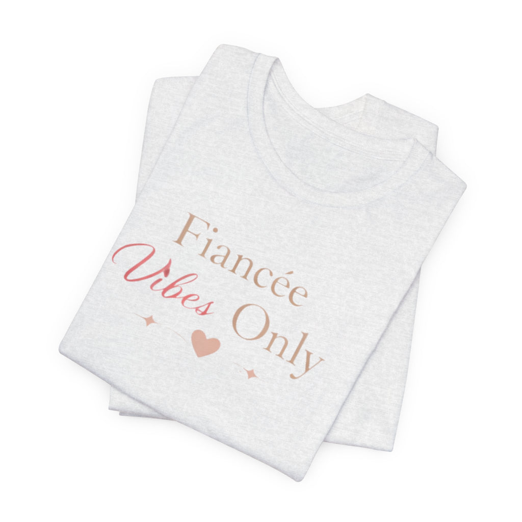 Fiancée Vibes Only Tee – Bridal Engagement Shirt for Brides-to-Be