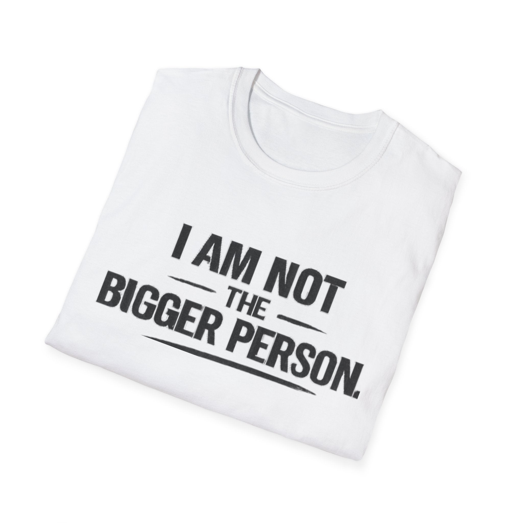 Not the bigger person T-Shirt
