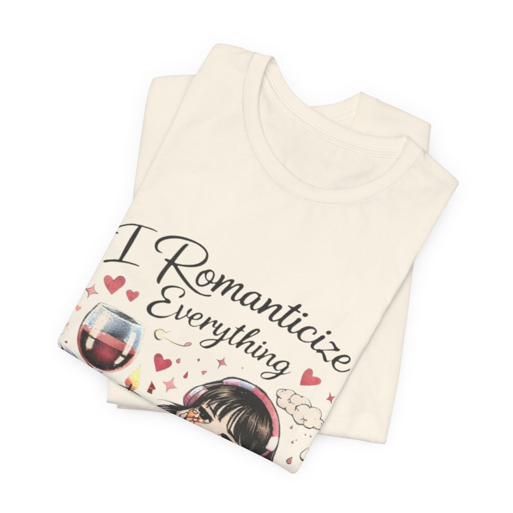 I Romanticize Everything Tee — Cute Cozy Aesthetic Shirt