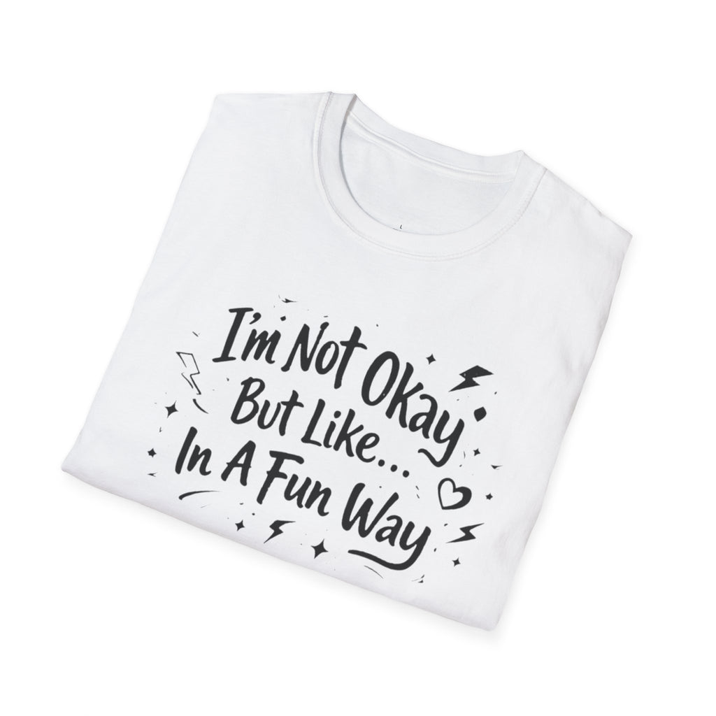 T‑Shirt — "I'm Not Okay But Like... In A Fun Way" Graphic Tee
