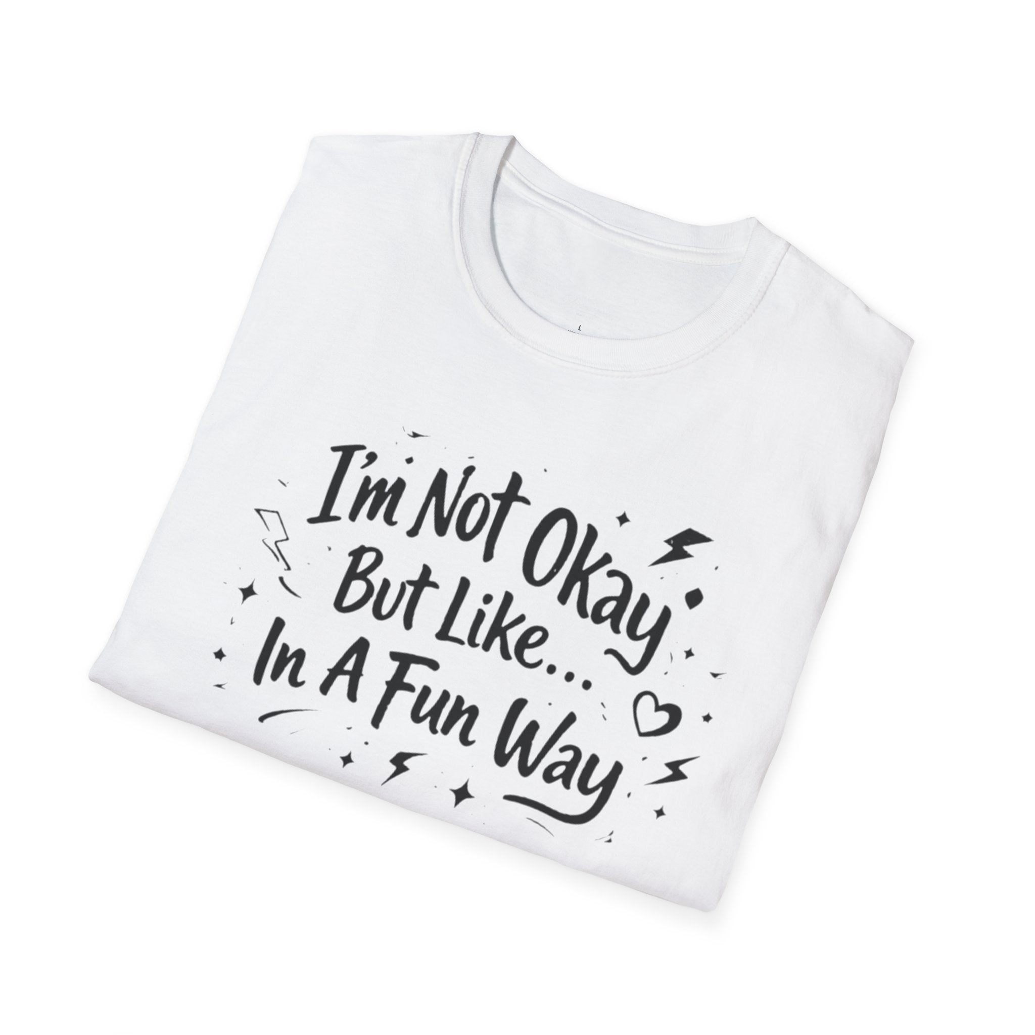 T‑Shirt — "I'm Not Okay But Like... In A Fun Way" Graphic Tee