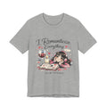 I Romanticize Everything Tee — Cute Cozy Aesthetic Shirt